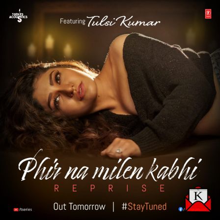 Reprised Version of Tulsi Kumar’s Song Phir Na Milen Kabhi Out Now