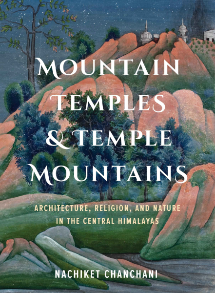 Interview: Nachiket Chanchani On His New Book Mountain Temples & Temple Mountains